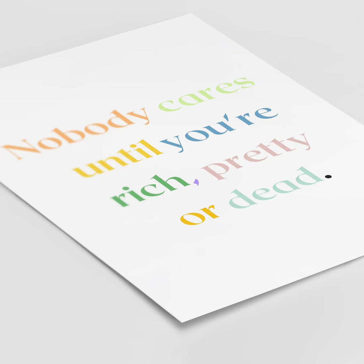 Nobody Cares Until You Are Rich, Pretty Or Dead - Poster